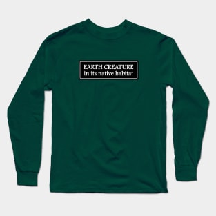 Earth Creature in his native habitat Long Sleeve T-Shirt